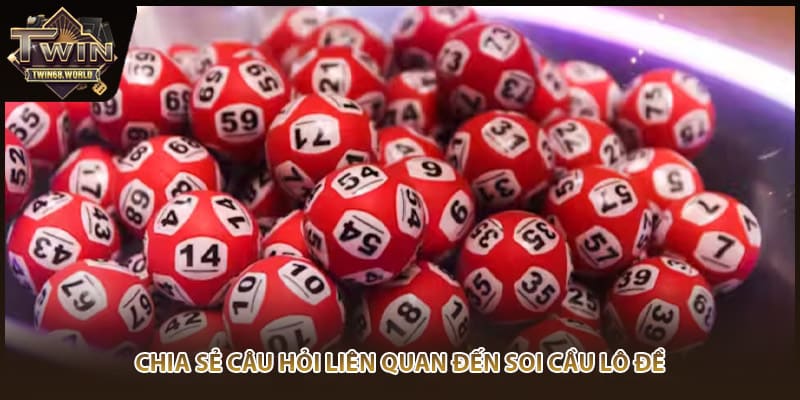 Chia sẻ câu hỏi liên quan đến soi cầu lô đề
