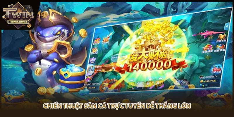 Chiến thuật săn cá trực tuyến dễ thắng lớn