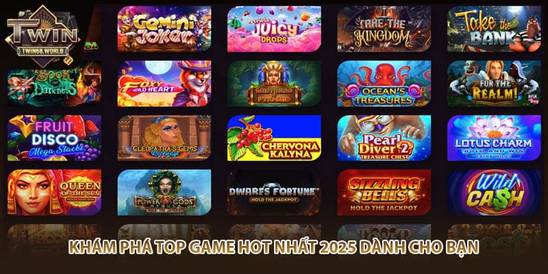 Khám phá top game hot nhất 2025 dành cho bạn