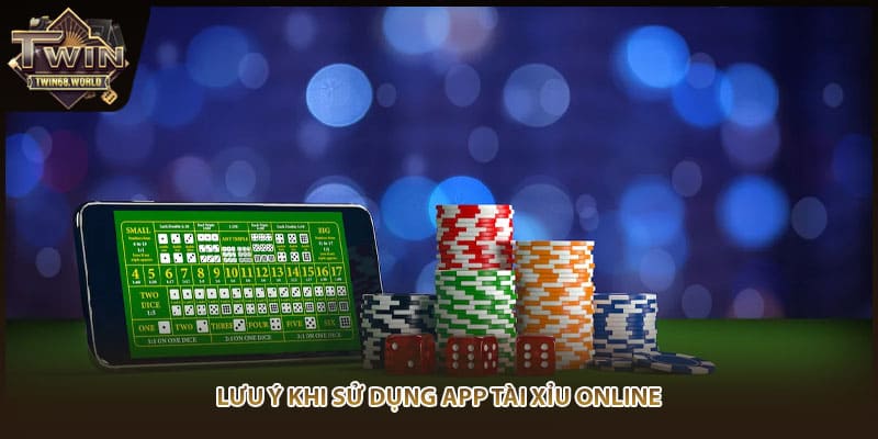 Lưu ý khi sử dụng app tài xỉu online
