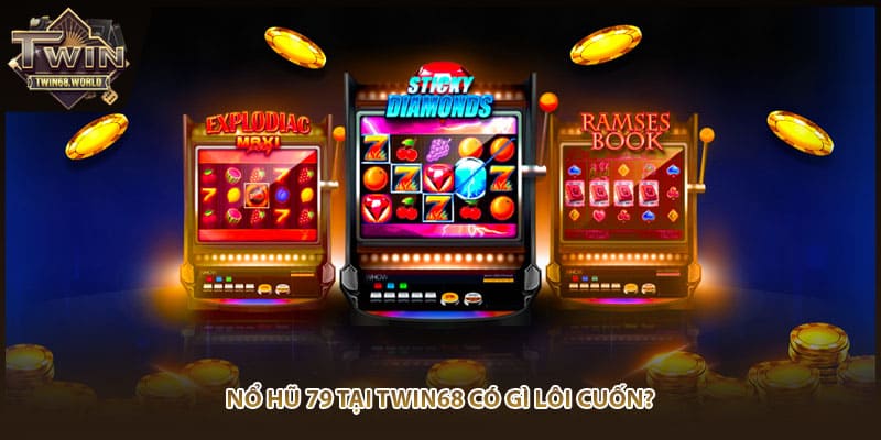 Nổ hũ 79 tại TWIN68 có gì lôi cuốn?