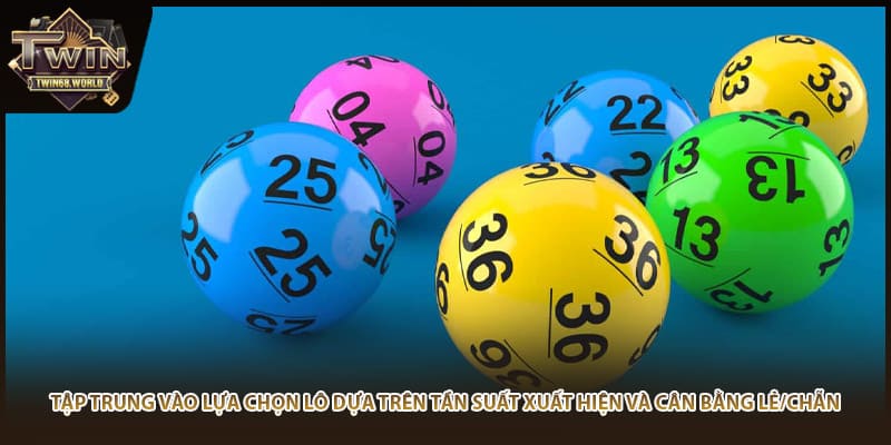 Tập trung vào lựa chọn lô dựa trên tần suất xuất hiện và cân bằng lẻ/chẵn